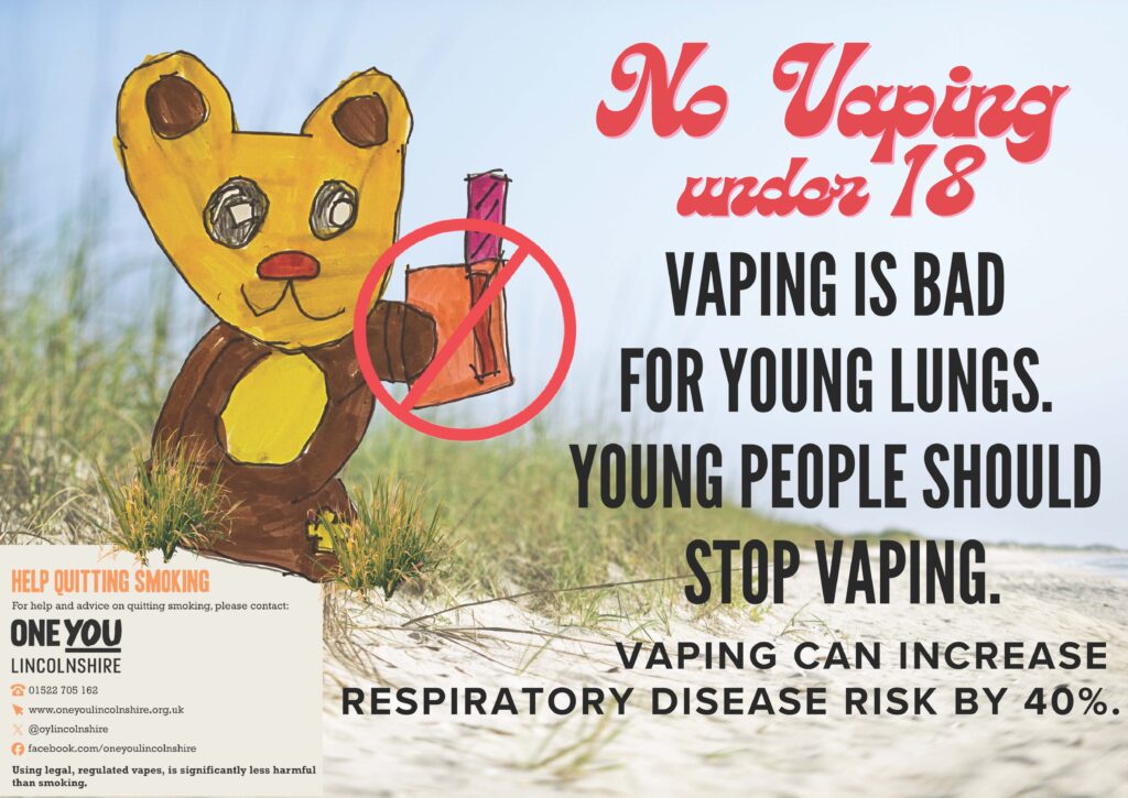 CHiLL Project poster. Image of a toy bear holding a vape. "No vaping under 18. vaping is bad for young lungs. young people should stop vaping. vaping can cause respiratory disease risk by 40%. Help quitting smoking. For help and advice on quitting smoking, please contact One You Lincolnshire."