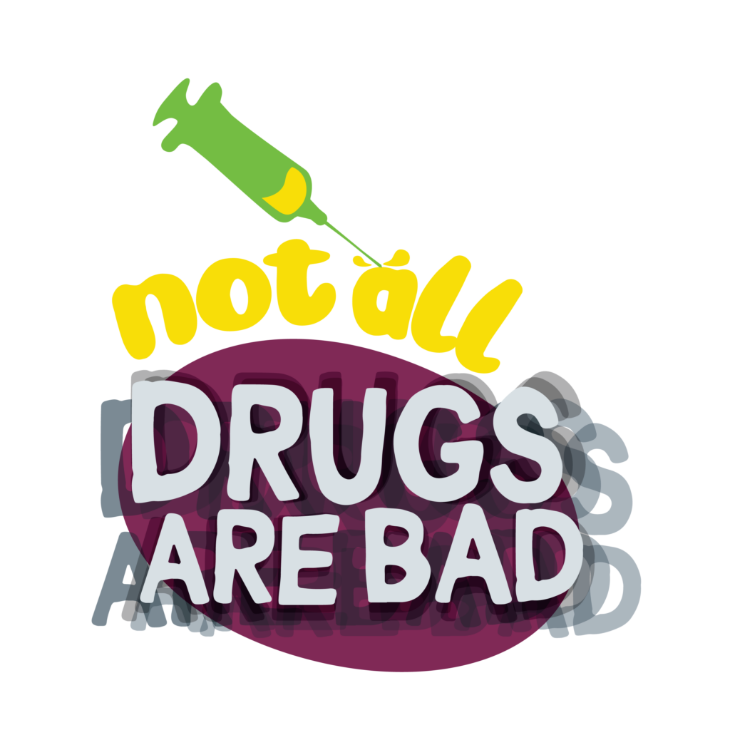 Graphic/Text "not all DRUGS ARE BAD"