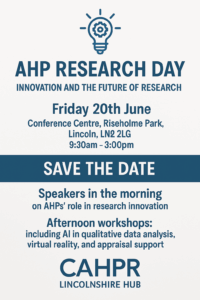Graphic showing details for CAHPR Lincs Research Day. A line drawing of a light bulb with a cog in it sits above text reading 'AHP Research Day Innovation and the future of research. Friday 20th June Conference Centre, Riseholme Park, Lincoln, LN2 2LG 9.30am - 3.00pm. Save the date. Speakers in the morning on AHP's role in research and innovation. Afternoon workshops: including AI in qualitative data analysis, virtual reality, and appraisal support.'