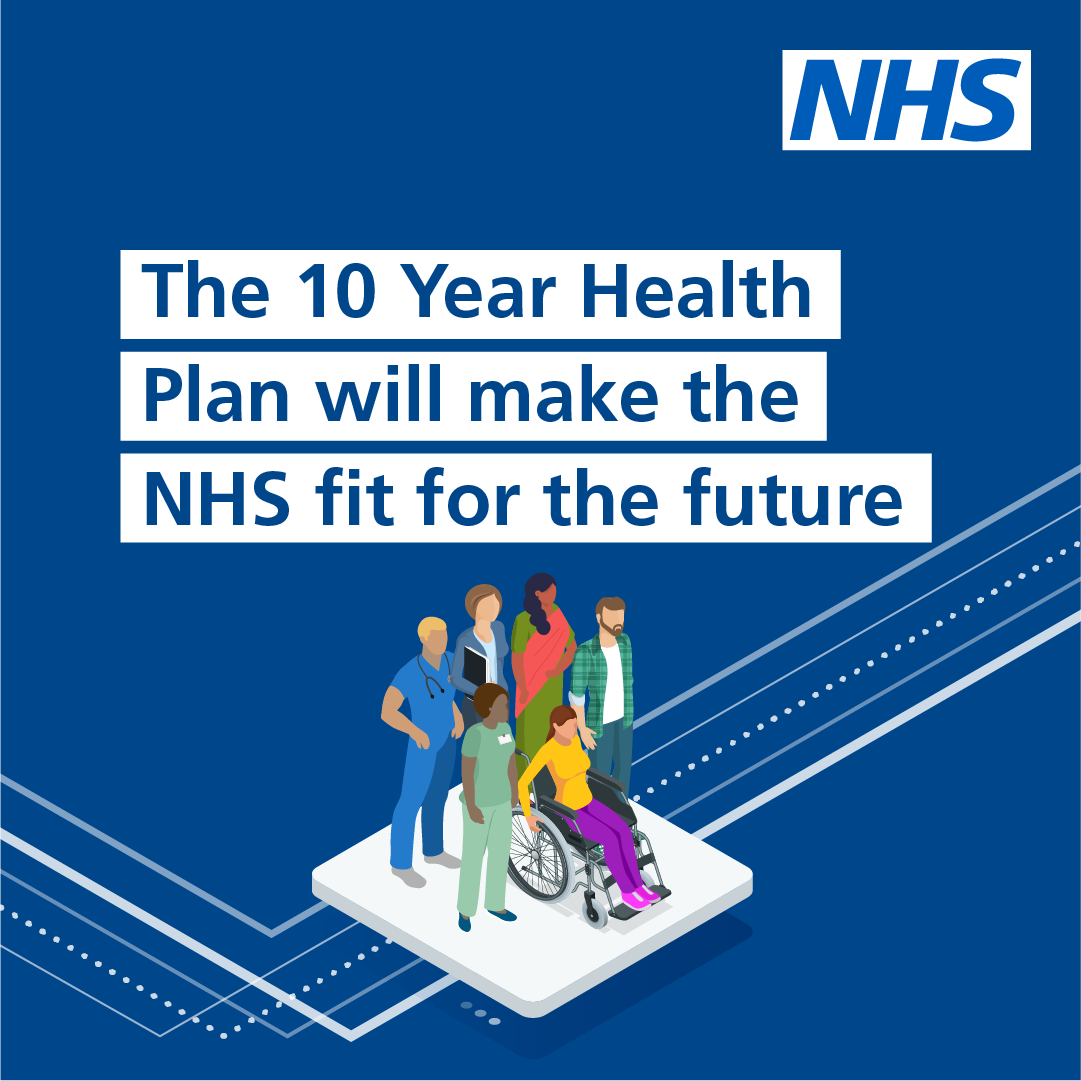 Illustration of a diverse group of 6 people; NHS staff and members of the public. Text reads; The 10 Year Health Plan will make the NHS fit for the future.