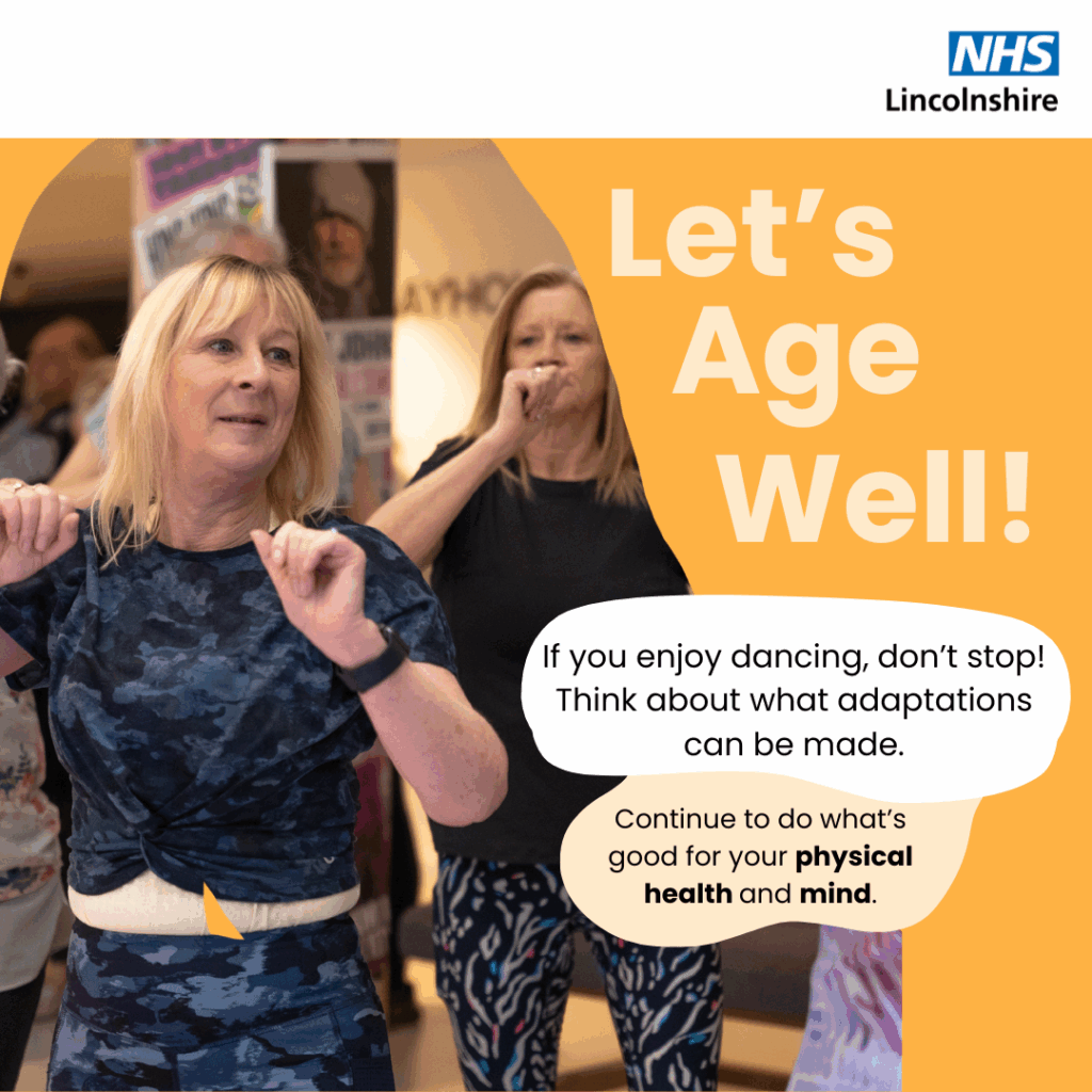 An image of 3 people in activewear and text that says "NHS Lincolnshire Let's Age Well! If you enjoy dancing, don't stop! Think about what adaptations can be made. Continue to do what's good for your physical health and mind."
