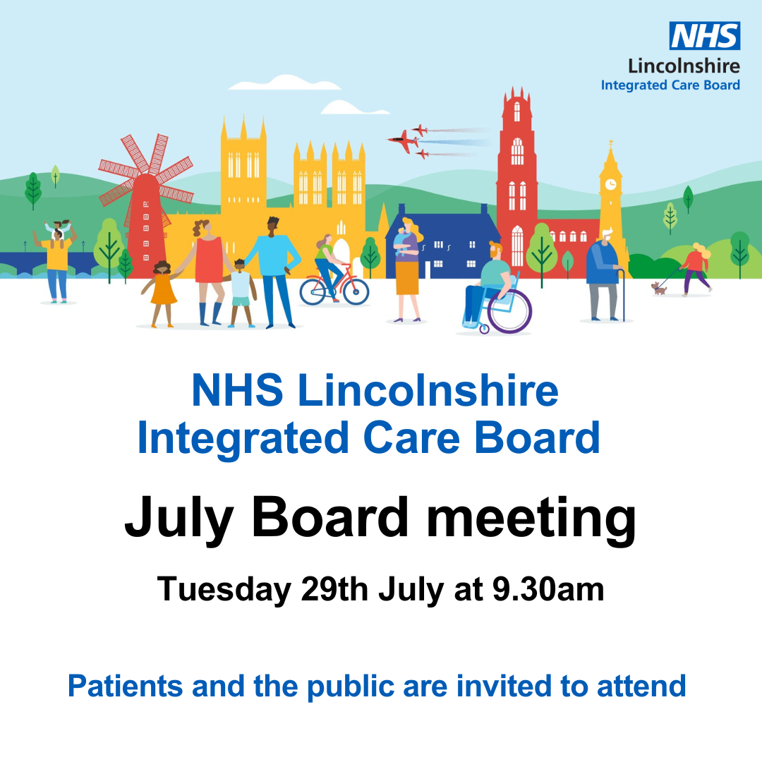NHS Lincolnshire Integrated Care Board has confirmed that its next Board meeting will be held on Tuesday 29th July at 9.30am.