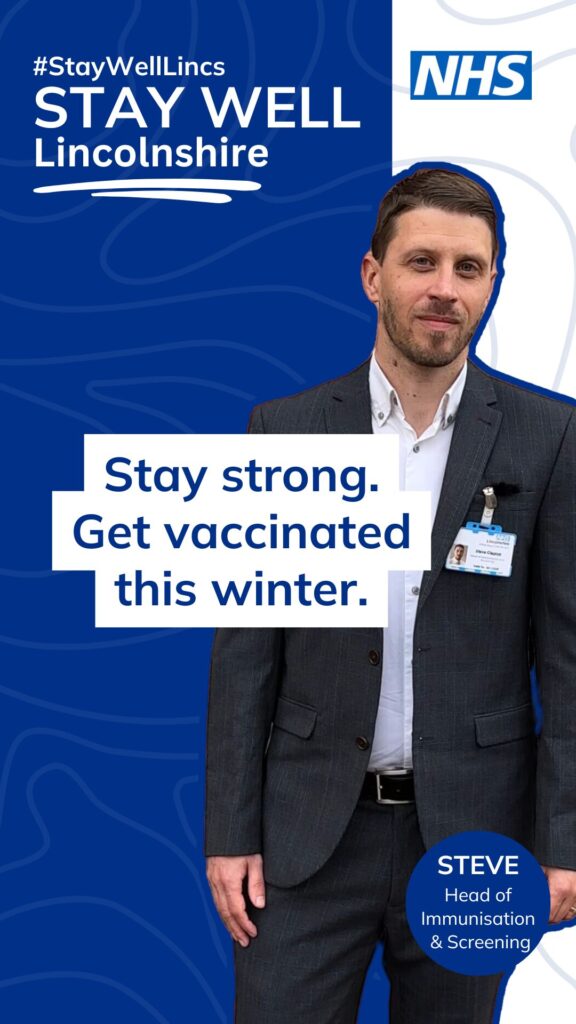 Photo of Photo of Steve Clapton, Head of Immunisation & Screening, NHS Lincolnshire Integrated Care Board. Stay Well Lincolnshire logos Text overlay "Stay strong. get vaccinated this winter."