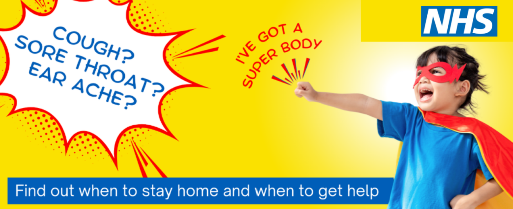 NHS campaign graphic with a bright yellow comic book style background. A speech bubble on the left reads “Cough? Sore throat? Ear ache?” and red text in the centre says “I’ve got a super body”. On the right, a child dressed as a superhero with a red mask and cape points forward. The NHS logo appears in the top right corner. A blue banner across the bottom reads: “Find out when to stay home and when to get help"