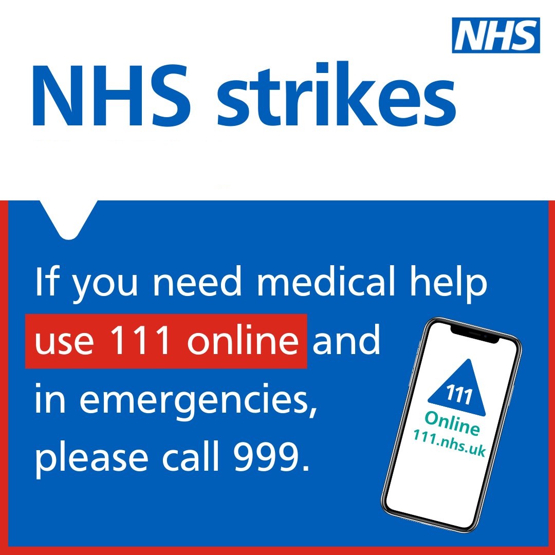 NHS strikes. If you need medical help use 111 online and in emergencies, please call 999